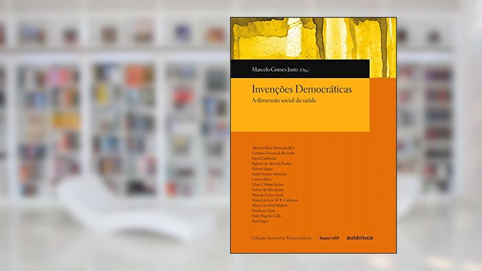 Invenções democráticas - A dimensão social da saúde, do autor Marcelo Gomes Justo