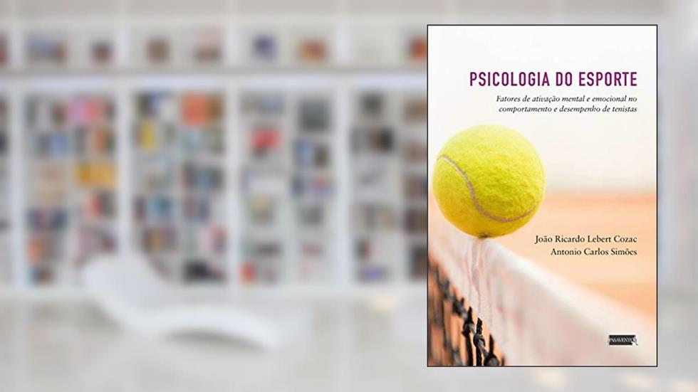 Psicologia do Esporte: fatores de ativação mental e desempenho, do autor João Ricardo Lebert Cozac