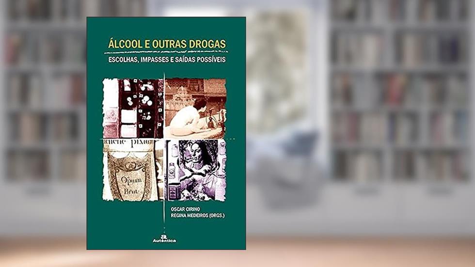 Álcool e outras drogas: escolhas, impasses e saídas possíveis, do autor Oscar Cirino;  Regina Medeiros (Orgs.)