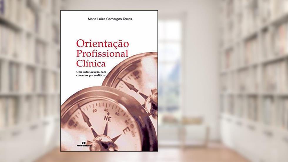 Orientação profissional clínica - Uma interlocução com conceitos psicanalíticos, do autor Maria Luiza Camargos Torres