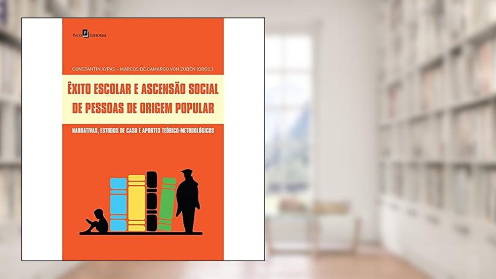 Êxito Escolar e Ascensão Social de Pessoas de Origem Popular, do autor Constantin Xypas
