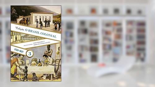 Capa de O Brasil Colonial: Volume 3 (1720-1821), do autor João Fragoso