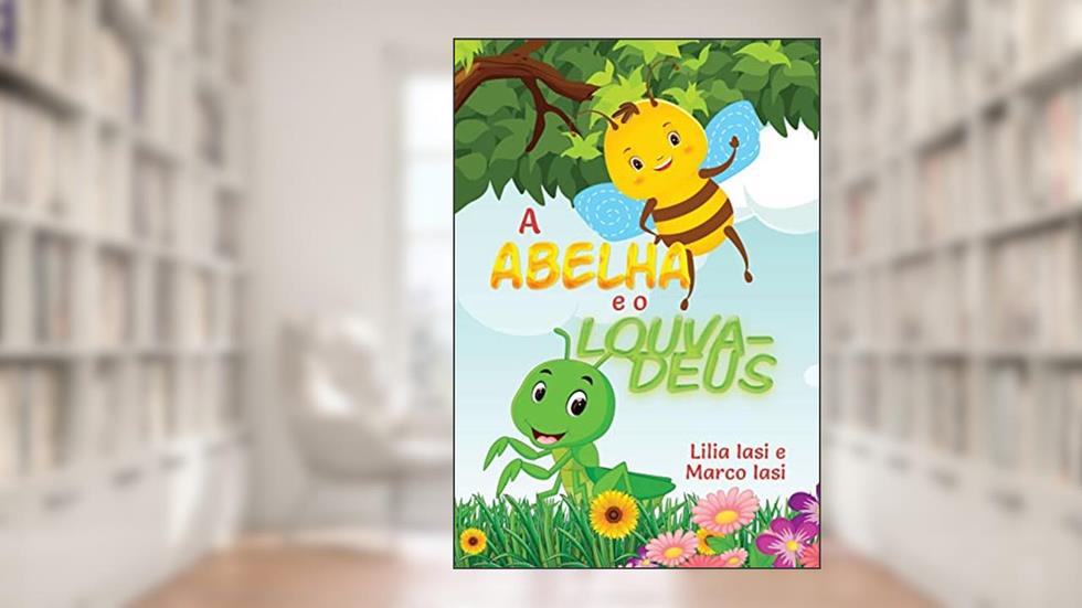 A Abelha e o Louva-deus, do autor Lilia Iasi; Marco Iasi