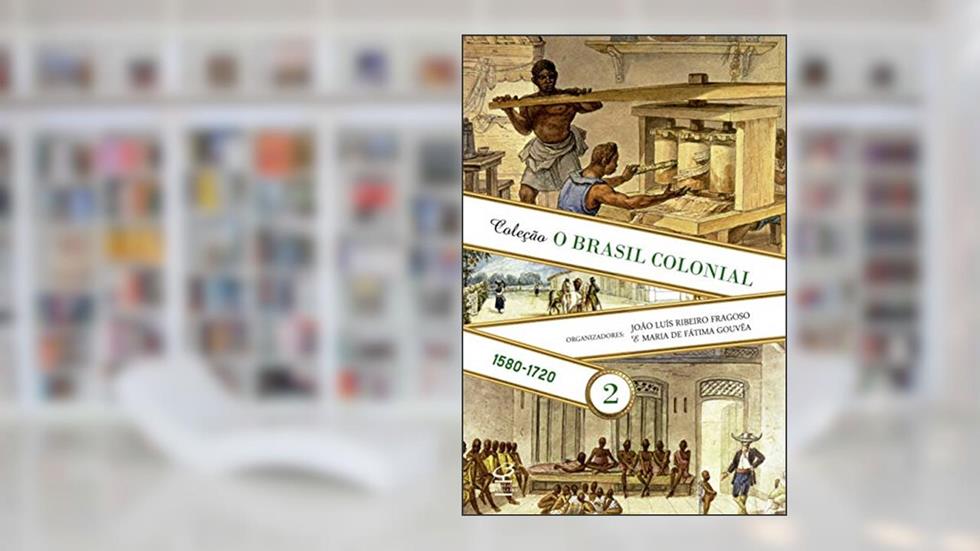 O Brasil Colonial (Vol. 2): 1480-1720, do autor João Fragoso; Maria de Fátima Gouveia