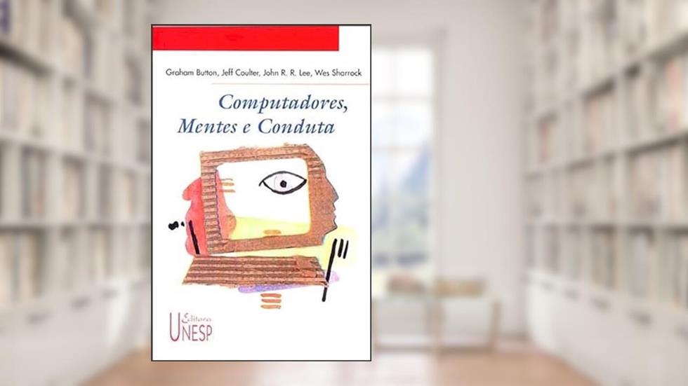Computadores, mentes e conduta, do autor Graham Button; Jeff Coulter; John R. R. Lee; Wes Sharrock