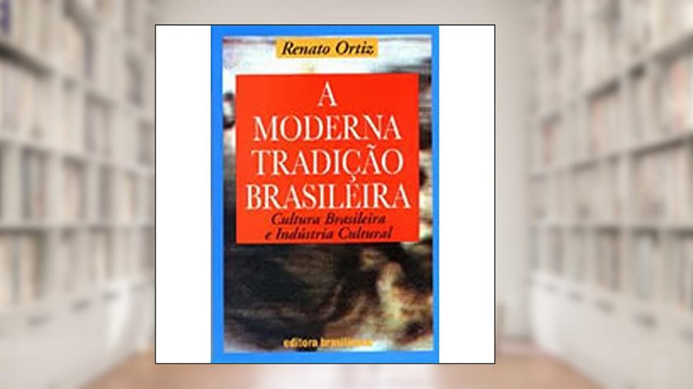 A Moderna Tradição Brasileira, do autor Renato Ortiz