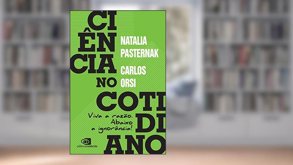 Ciência no cotidiano: Viva a razão. Abaixo a ignorância!, do autor Natalia Pasternak; Carlos Orsi