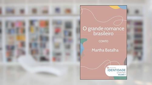Capa de O grande romance brasileiro: Conto Coleção Identidade - Vol.2, do autor Martha Batalha