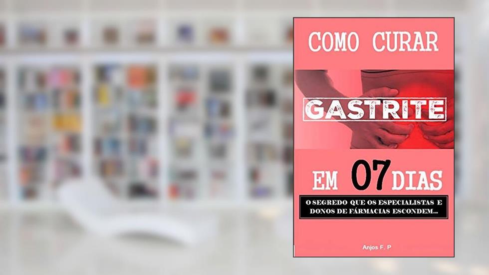 Como curar gastrite em 07 dias: O segredo que os especialistas e donos de farmácia escondem..., do autor Fabio Anjos