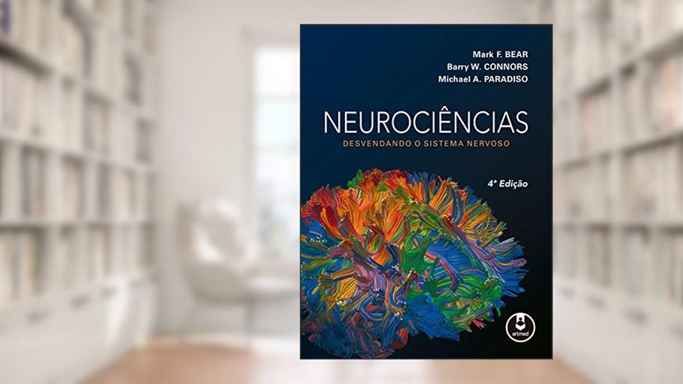 Neurociências: Desvendando o Sistema Nervoso, do autor Mark F. Bear; Barry W. Connors; Michael A. Paradiso