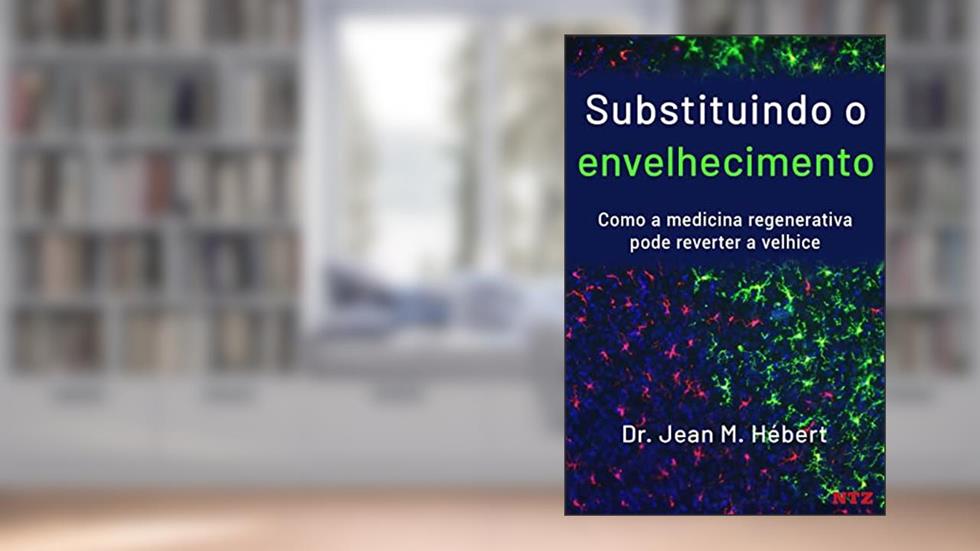 Substituindo o envelhecimento: Como a medicina regenerativa pode reverter a velhice, do autor Jean M. Hébert