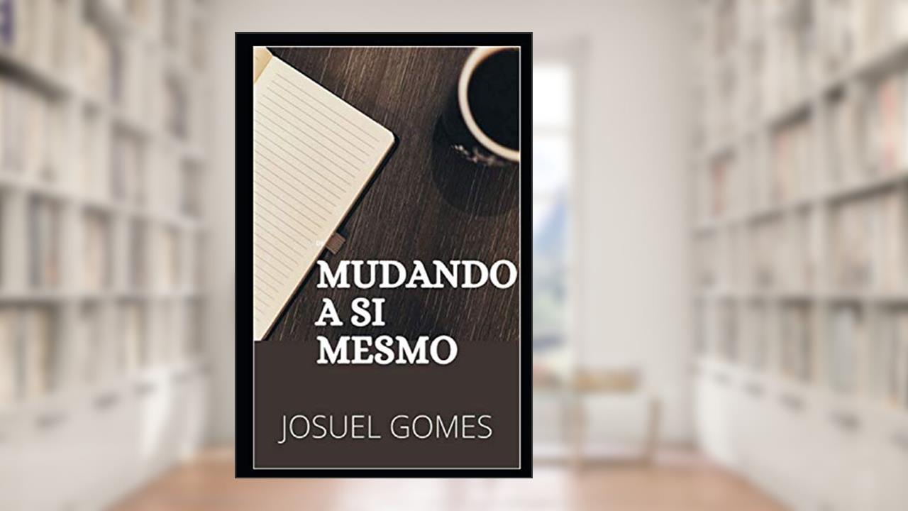 MUDANDO A SI MESMO: Resgatando o verdadeiro eu interior e substituindo as crenças limitantes e os paradigmas Por uma visão vencedora. (Portuguese Edition), do autor Josuel Gomes Pereira