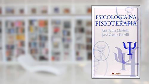 Capa de Psicologia na Fisioterapia, do autor Ana Paula Marinho; José Osmir Fiorelli