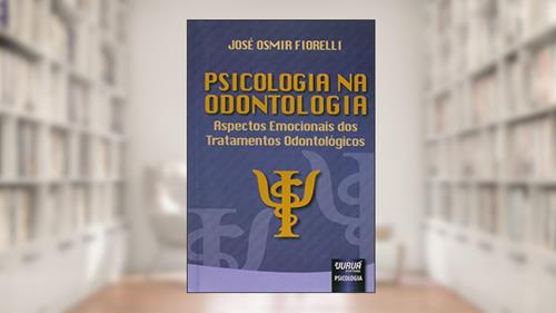 Capa de Psicologia na Odontologia - Aspectos Emocionais dos Tratamentos Odontológicos, do autor José Osmir Fiorelli