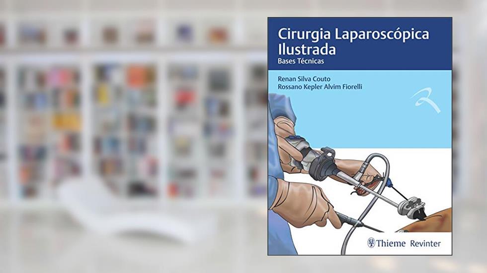 Cirurgia Laparoscópica Ilustrada: Bases Técnicas, do autor Renan Silva Couto; Rossano Kepler Alvim Fiorelli