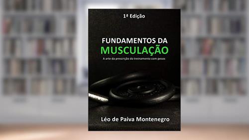 Capa de FUNDAMENTOS DA MUSCULAÇÃO: A arte da prescrição do treinamento com pesos, do autor Léo de Paiva Montenegro