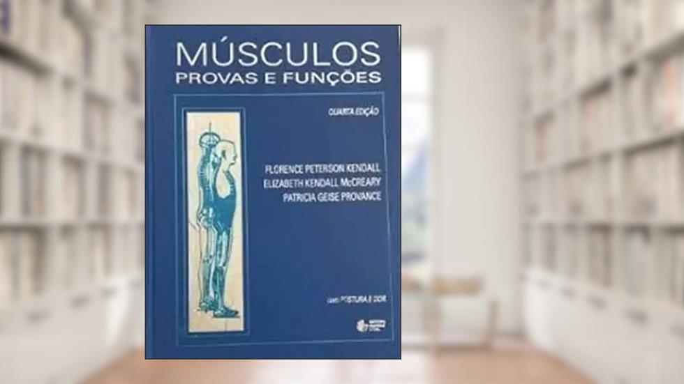 Músculos: Uma Abordagem Concisa, do autor Florence Peterson Kendal; E. Kendall McCreary; P. G. Provance