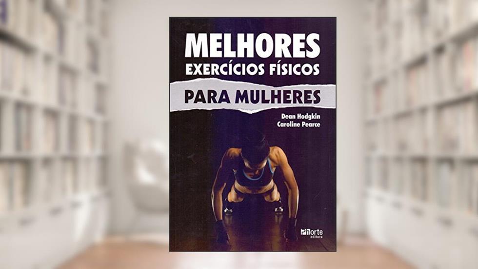 Melhores Exercícios Físicos Para Mulheres, do autor Dean Hodgkin