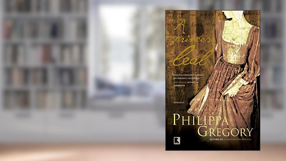 A princesa leal, do autor Philippa Gregory