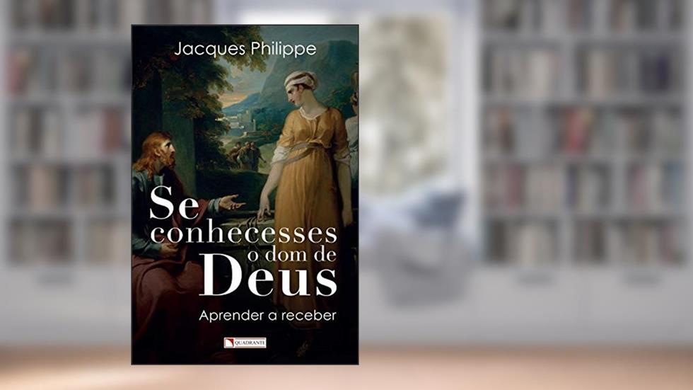 Se conhecesses o dom de Deus, do autor Jacques Philippe