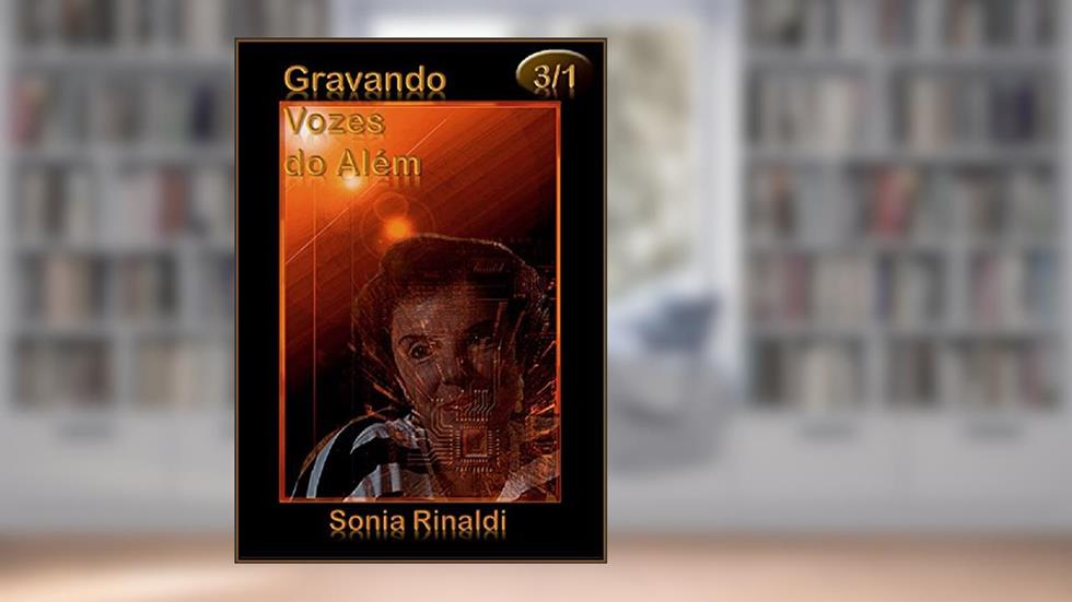 GRAVANDO VOZES do Além: Módulo 3 - parte 1 de 3, do autor Sonia Rinaldi