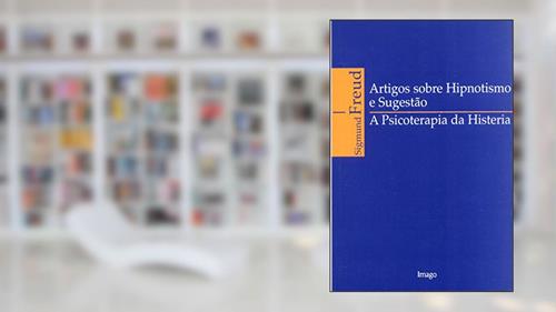 Capa de Artigos Sobre Hipnotismo e Sugestão: A Psicoterapia da Histeria, do autor Sigmund Freud
