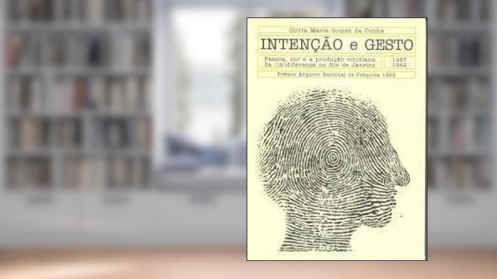 Intencao E Gesto : Pessoa, Cor E A Producao Cotidiana Da (In)Diferenca No Rio De Janeiro, 1927-1942, do autor Olivia Maria Gomes Da - Cunha