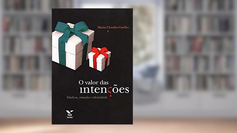 O Valor das Intenções: Dádiva, Emoção e Identidade, do autor Maria Claudia Pereira Coelho