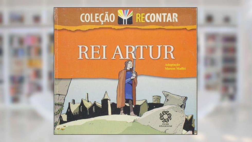 Rei Artur - Col. Recontar - 1ª, do autor Maffei