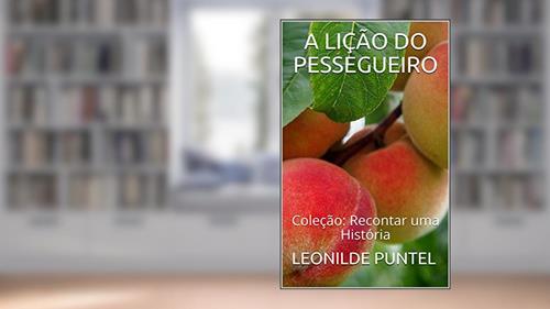 Capa de A LIÇÃO DO PESSEGUEIRO: Coleção: Recontar uma História, do autor LEONILDE PUNTEL