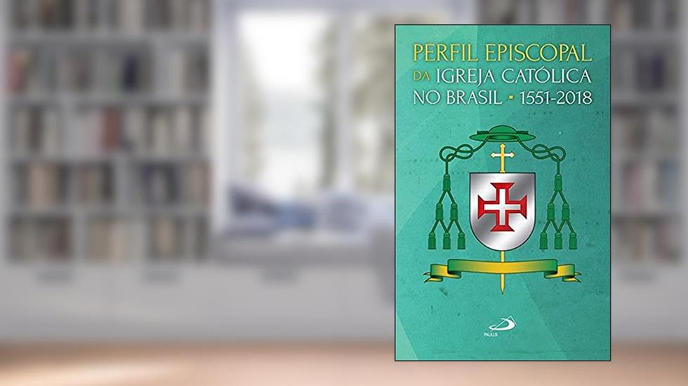 Perfil Episcopal da Igreja Católica no Brasil: 1551-2018, do autor Fernando Altemeyer Junior