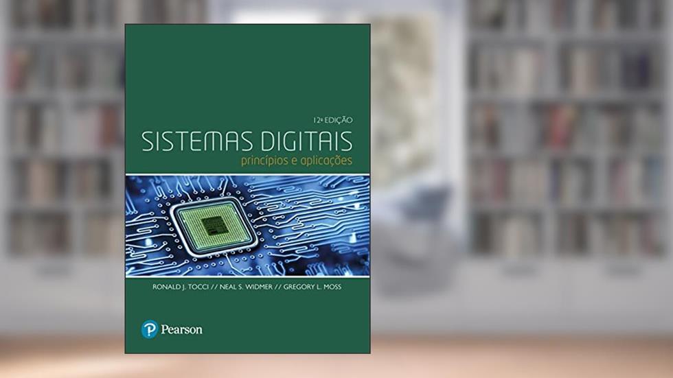 Sistemas Digitais: Princípios e Aplicações, do autor Ronald Tocci; Neal Widmer; Gregory Moss
