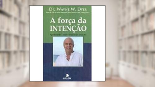 Capa de A Força da Intenção, do autor Dr. Wayne W. Dyer