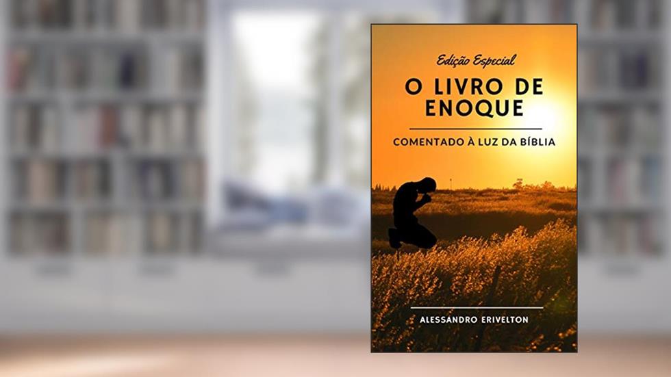 O LIVRO DE ENOQUE COMENTADO À LUZ DA BÍBLIA, do autor ALESSANDRO ERIVELTON
