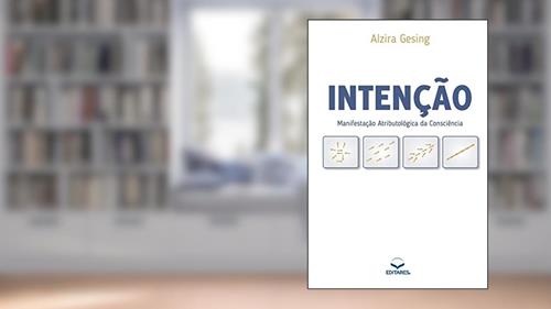 Capa de Intenção: Manifestação Atributológica da Consciência, do autor Alzira (Autor) Gesing