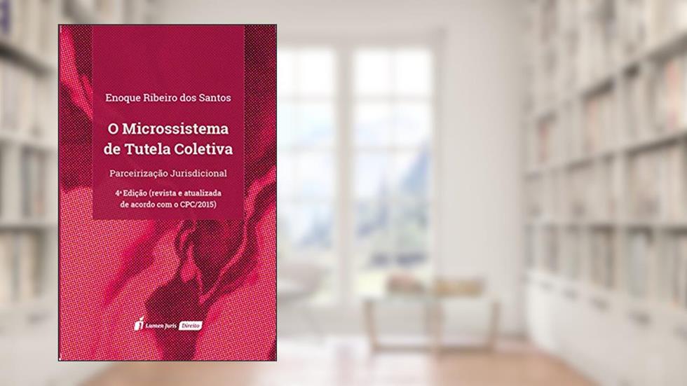 O Microssistema de Tutela Coletiva: Parceirização Jurisdicional, 4ª edição, do autor Enoque Ribeiro dos Santos