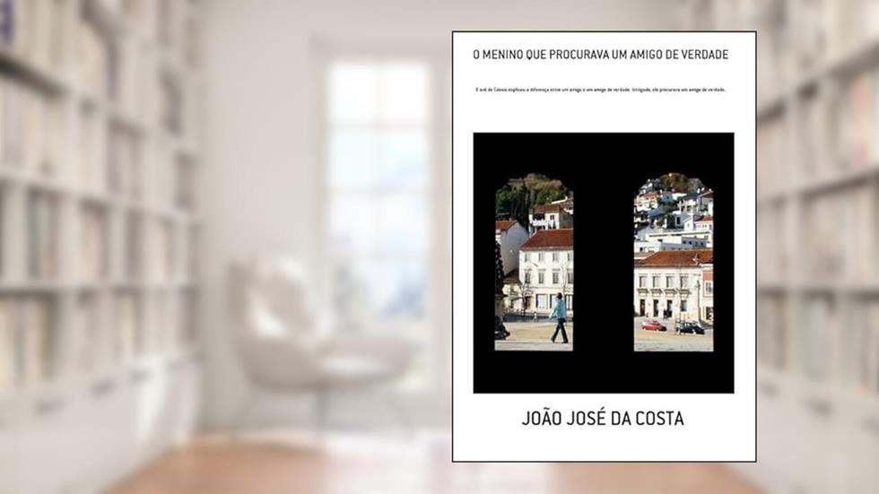 O Menino que Procurava Um Amigo de Verdade, do autor João José Da Costa