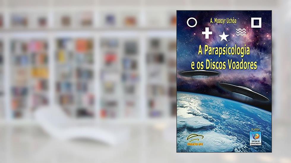 A Parapsicologia Dos Discos Voadores, do autor A. Moacyr Uchôa