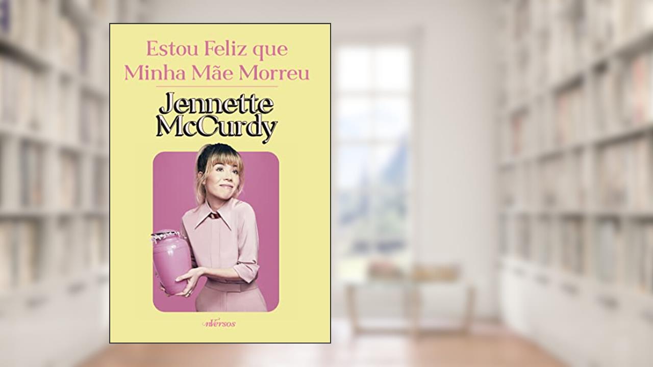 Estou Feliz que minha mãe morreu, do autor Jennette McCurdy