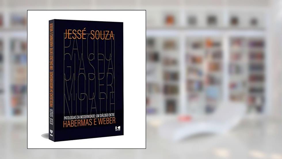 Patologias da Modernidade: um Diálogo Entre Habermas e Weber, do autor Jessé Souza