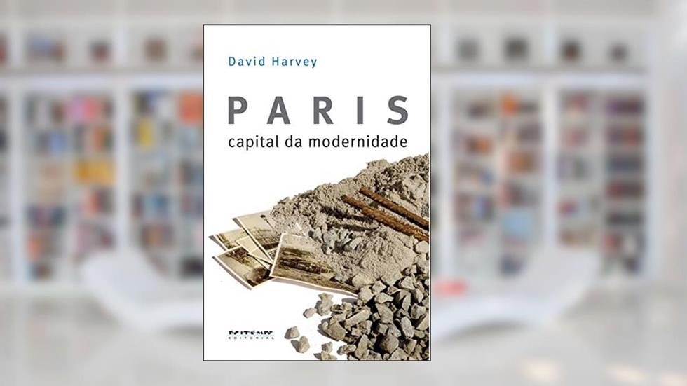Paris, Capital da Modernidade, do autor David Harvey