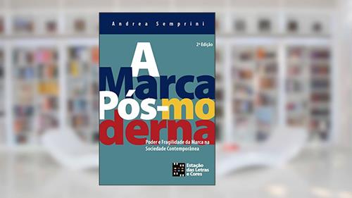 Capa de A marca pós-moderna: Poder e fragilidade da marca na sociedade contemporânea, do autor Andrea Semprini