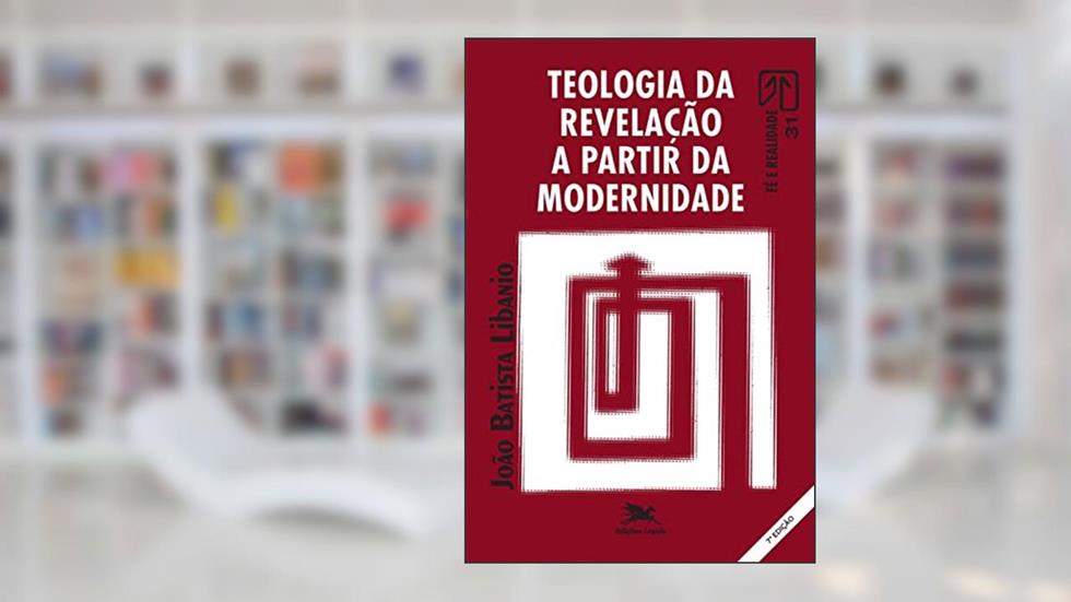 Teologia da revelação a partir da modernidade, do autor João Batista Libanio