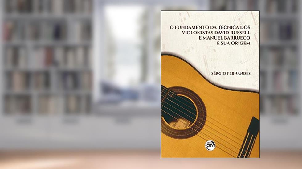 O fundamento da técnica dos violonistas David Russell e Manuel Barrueco e sua origem, do autor Sérgio Fernandes