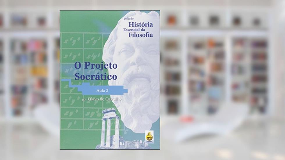 O Projeto Socrático Aula 2 Col. História Essencial Da Filosofia, do autor Olavo de Carvalho