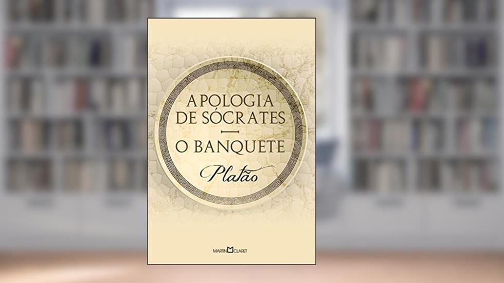 Apologia de Sócrates: O banquete, do autor Platão