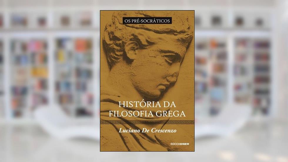 História da filosofia grega - Os pré-socráticos, do autor Luciano de Crescenzo