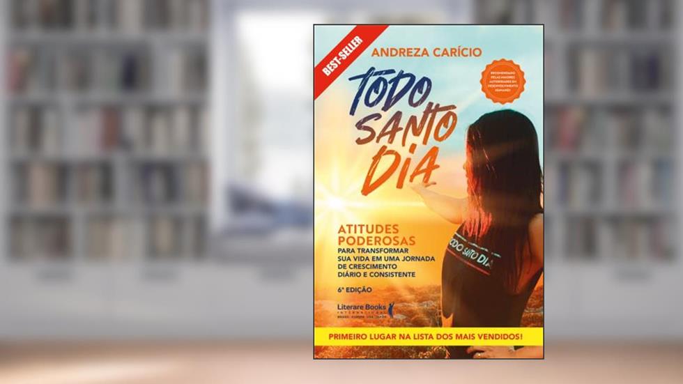 Todo santo dia: atitudes poderosas para transformar sua vida em uma jornada de crescimento diário e consistente, do autor Andreza Carício