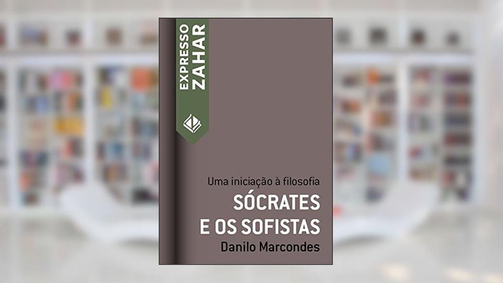 Sócrates e os sofistas: Uma iniciação à filosofia (Expresso Zahar), do autor Danilo Marcondes