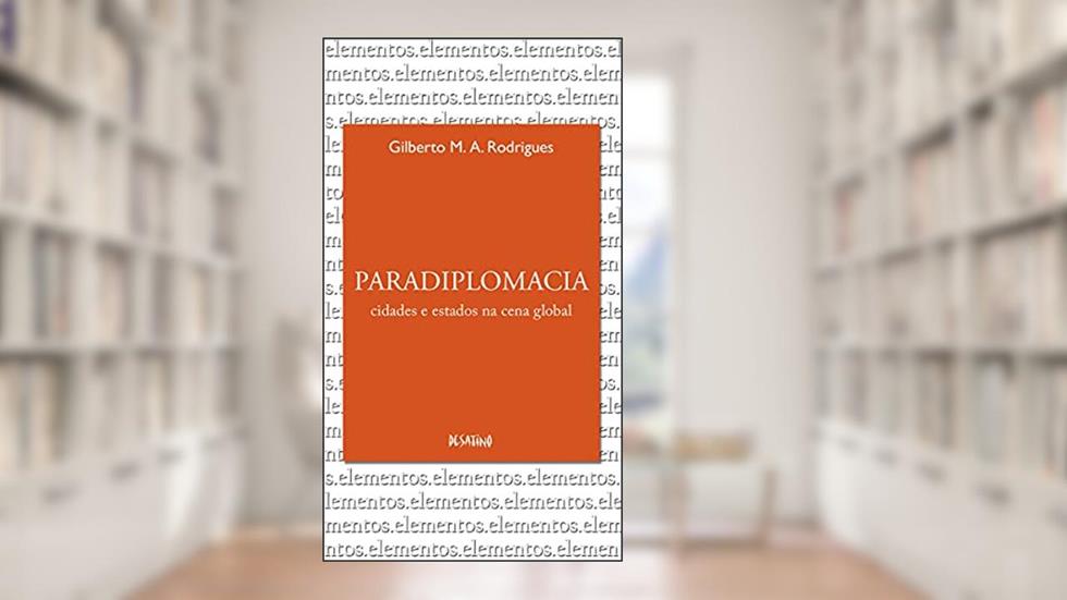 Paradiplomacia, do autor Gilberto M. A Rodrigues